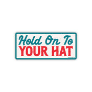 Hold On To Your Hat Sticker.